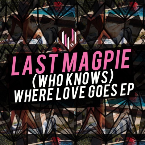 image cover: Last Magpie - (Who Knows) Where Love Goes EP (HYPEDIGI23)