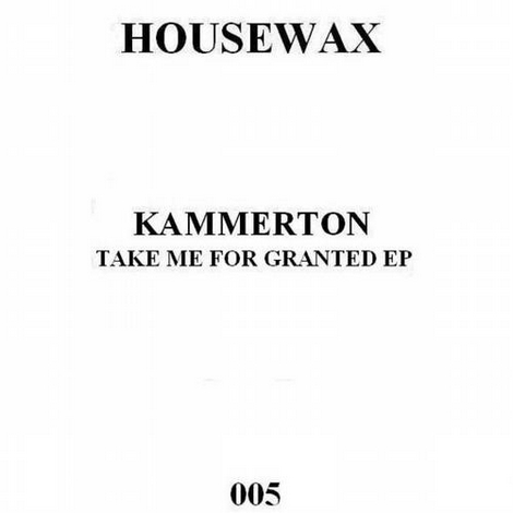 image cover: Kammerton - Take Me For Granted (HOUSEWAX005)