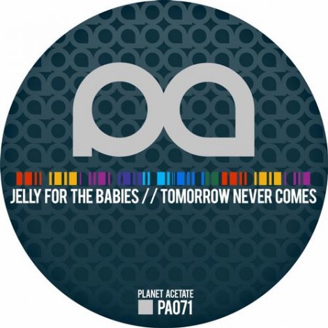 Jelly For The Babies – Tomorrow Never Comes [PA071]