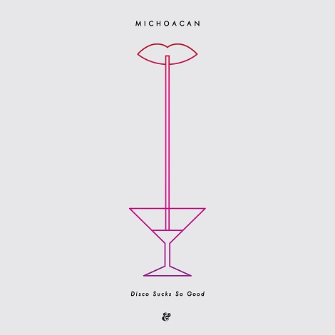 Michoacan - Disco Sucks So Good