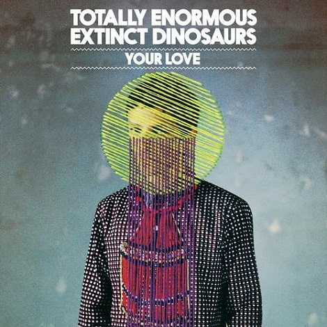 Totally Enormous Extinct Dinosaurs - Your Love (Remixes)