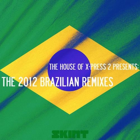 image cover: The House Of X-Press 2 Presents The 2012 Brazilian Remixes (SKINT253D)