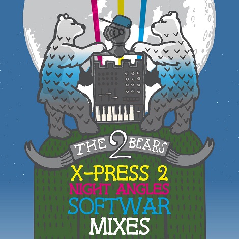 The 2 Bears - X-Press 2 - Night Angles - Softwar Remixes