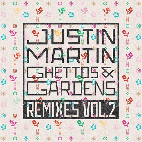 Justin Martin - Ghettos & Gardens Remixes Volu. 2