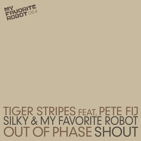 Tiger Stripes feat Pete Fij & My Favorite Robot Silky - Out Of Phase Shout