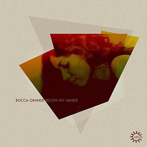 image cover: Bocca Grande - Below My Hands [REB077]