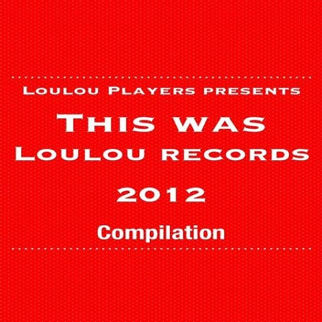 image cover: VA - Loulou Players Presents This Was Loulou Records 2012 [LLRO31]