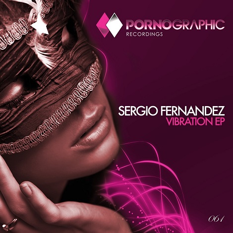 Sergio Fernandez Vibration EP Sergio Fernandez - Vibration EP [PORNO061]