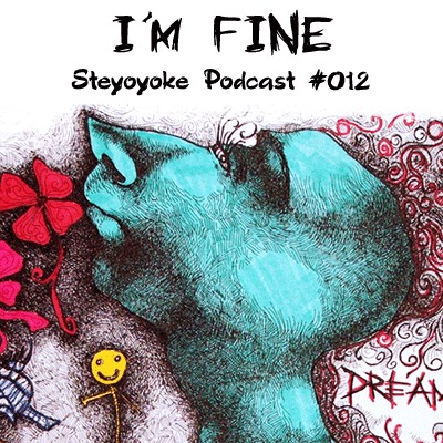 image cover: I'm Fine - Steyoyoke Podcast #012