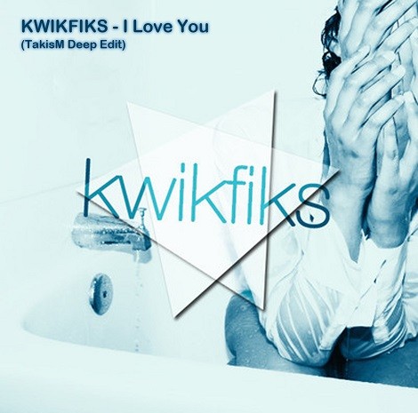 KWIKFIKS – I Love You (TakisM Deep Edit)