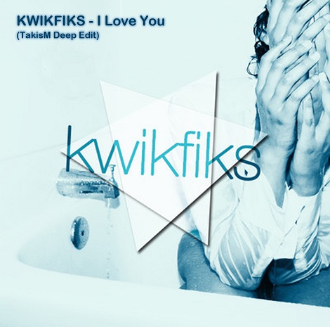 image cover: KWIKFIKS - I Love You (TakisM Deep Edit)