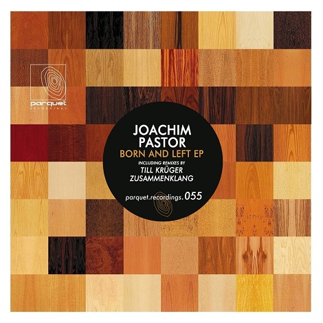 image cover: Joachim Pastor - Born and Left EP [PARQUET055]