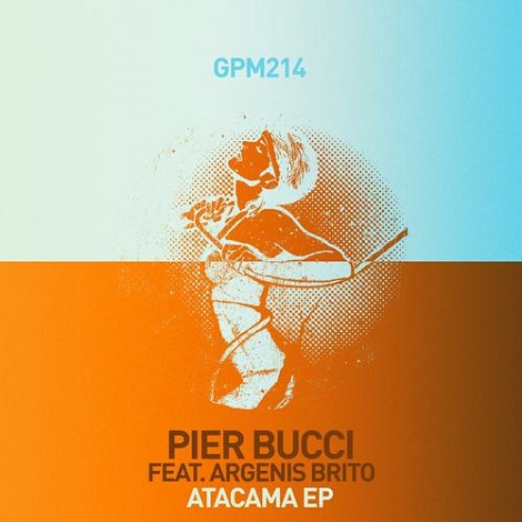 Pier Bucci & Argenis Brito - Atacama EP