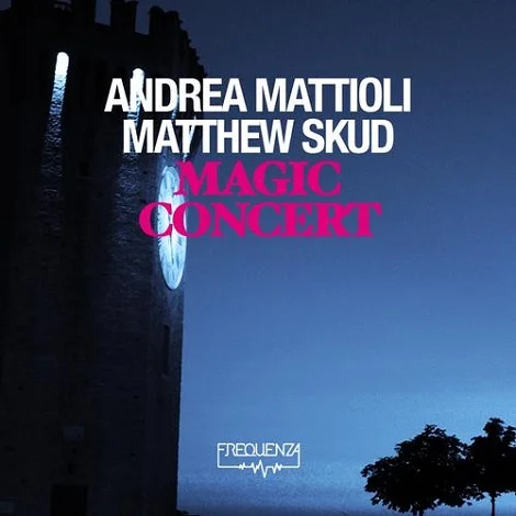 Andrea Mattioli Matthew Skud - Magic Concert EP