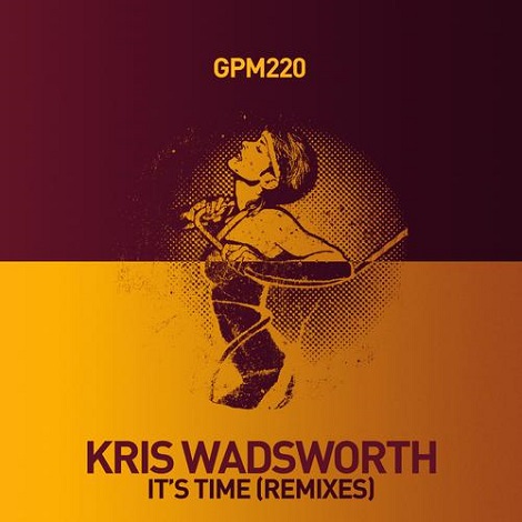 image cover: Kris Wadsworth - It's Time (Remixes) [GPM220]