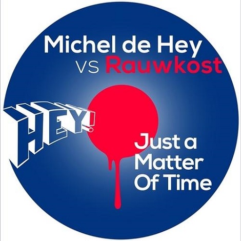 image cover: Michel De Hey & Rauwkost - Just A Matter Of Time [HEY019D]