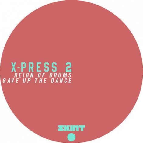 X-Press 2 - Reign Of Drums - Gave Up The Dance