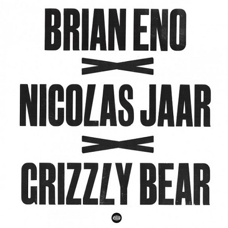 Brian Eno & Nicolas Jaar & Grizzly Bear