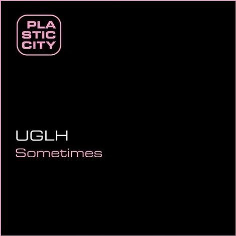 image cover: Uglh - Sometimes [PLAX0988]