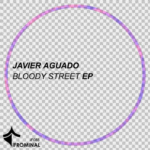 image cover: Javier Aguado - Bloody Street EP [IF085]