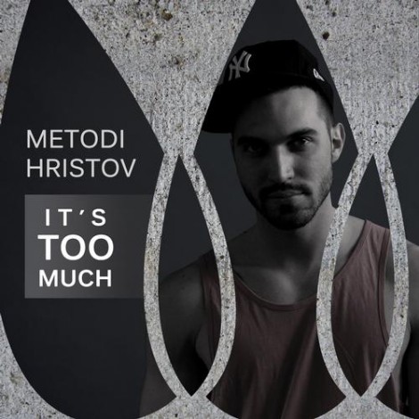 Metodi Hristov - It's Too Much - Everything Changes But Everything Stays The Same