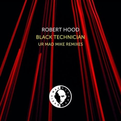 Robert Hood - Black Technician (UR Mad Mike Remixes)