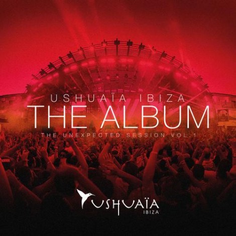 Ushuaia Ibiza The Album - The Unexpected Session Vol 1