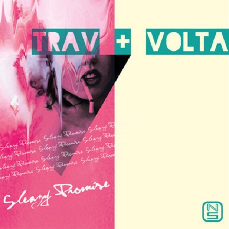 image cover: Trav & Volta - Sleazy Promise [NSM063]