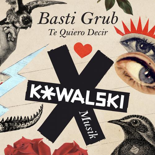 image cover: Basti Grub - Te Quiero Decir [KOWALSKI001]
