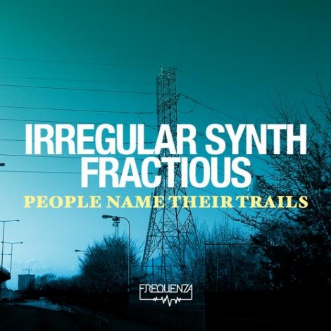 Irregular Synth Fractious - People Name Their Trails