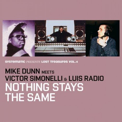 Luis Radio Victor Simonelli Mike Dunn - Nothing Stays The Same (Systematic Presents Lost Treasures Vol. 4)