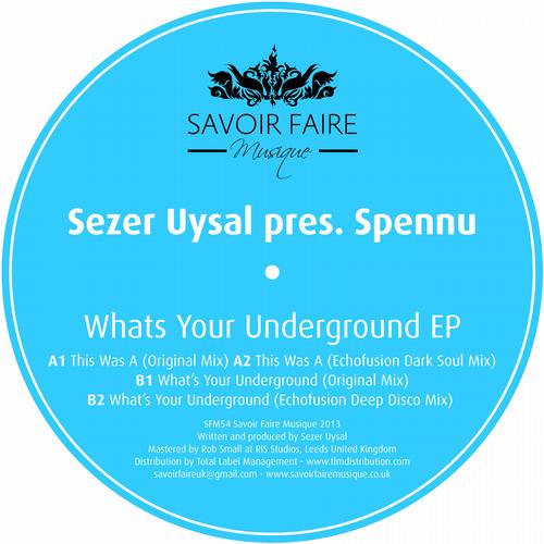image cover: Sezer Uysal Pres. Spennu - What's Your Underground EP [SFM054]