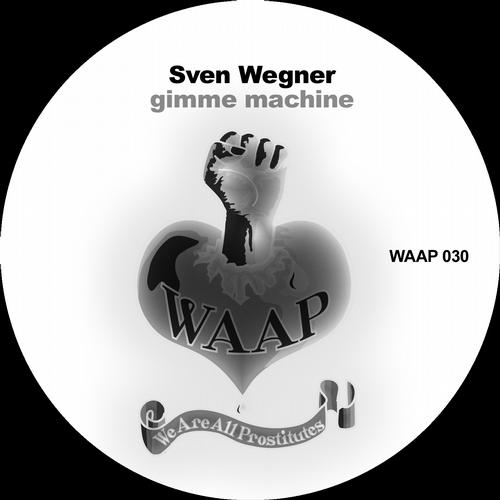 image cover: Sven Wegner - Gimme Machine [WAAP030]