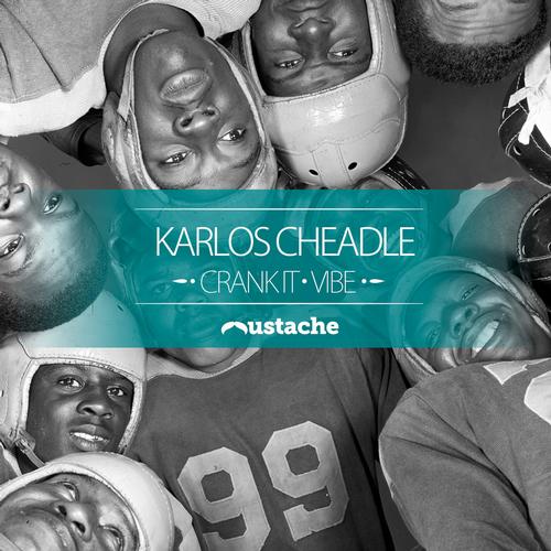 image cover: Karlos Cheadle - Crank It EP [MUSTACHE009]