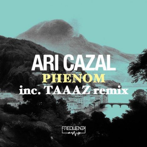 Ari Cazal - Ari Cazal - Phenom - Inc. Taaaz Remix