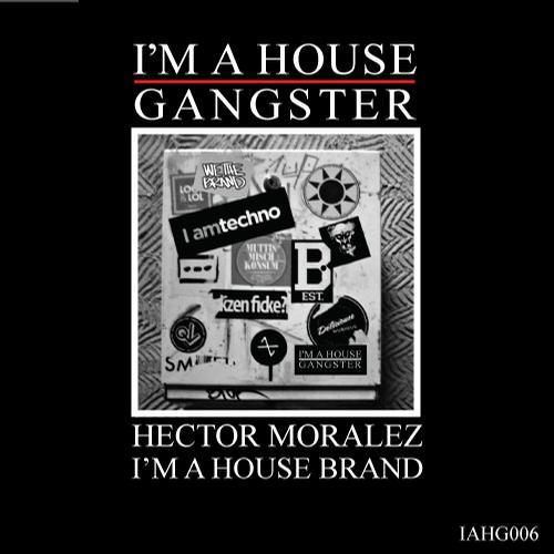 image cover: Hector Moralez - I'm A House Brand [IAHG006]