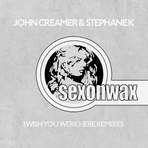image cover: John Creamer & Stephane K - I Wish You Were Here Remixes [SEX037]