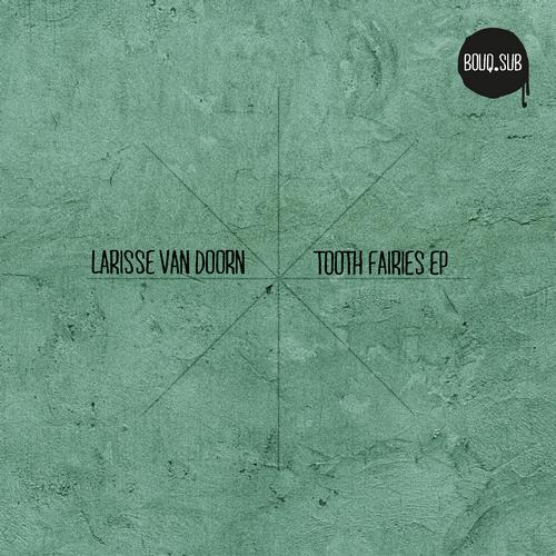 image cover: Larisse Van Doorn - Tooth Fairies EP [BOUQSUB001]