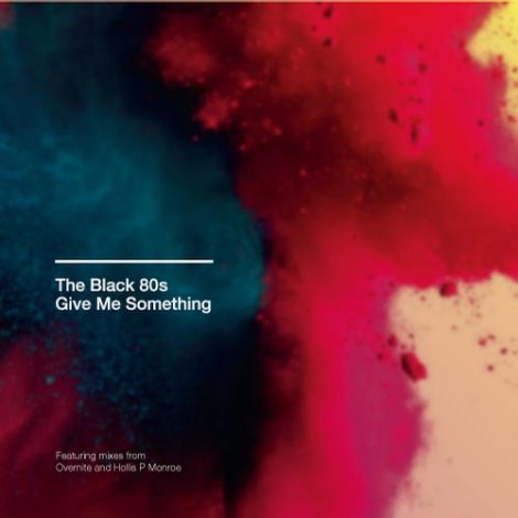 The Black 80s -  Give Me Something (Hollis P Monroe Mix)