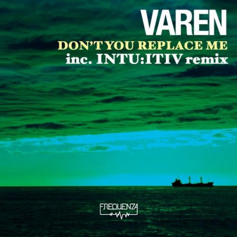 Varen - Varen - Don't You Replace Me - Inc. Intu.itiv Remix