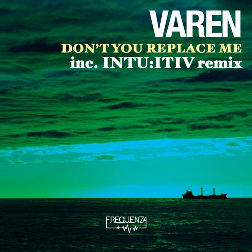 image cover: Varen - Varen - Don't You Replace Me - Inc. Intu:itiv Remix [FREQDGT105]