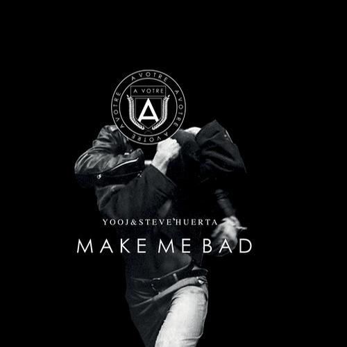 image cover: Yooj & Steve Huerta - Make Me Bad [AVOTRE005]