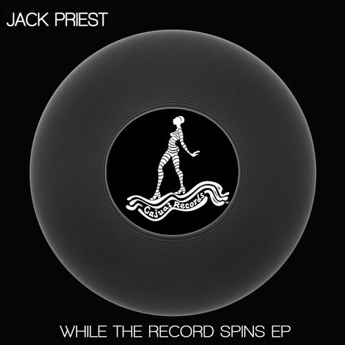 image cover: Jack Priest - While The Record Spins EP [CAJ357]