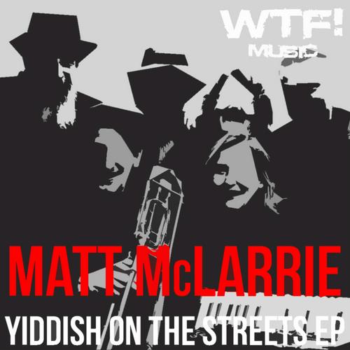 image cover: Matt Mclarrie - Yiddish On The Streets EP [WTF098]