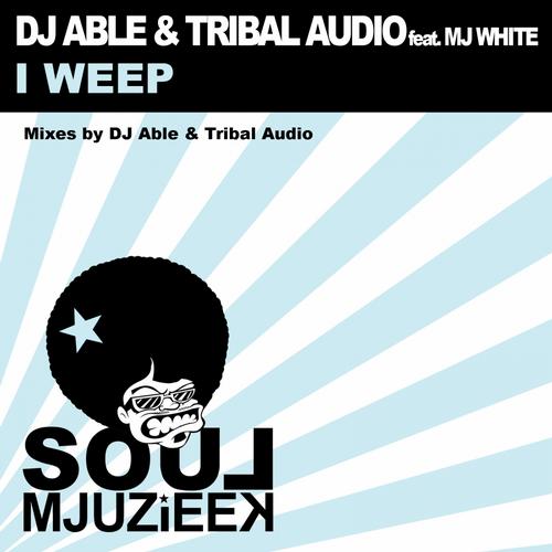 image cover: Mj White, Dj Able, Tribal Audio - I Weep [SOULMJUZIEEK019]