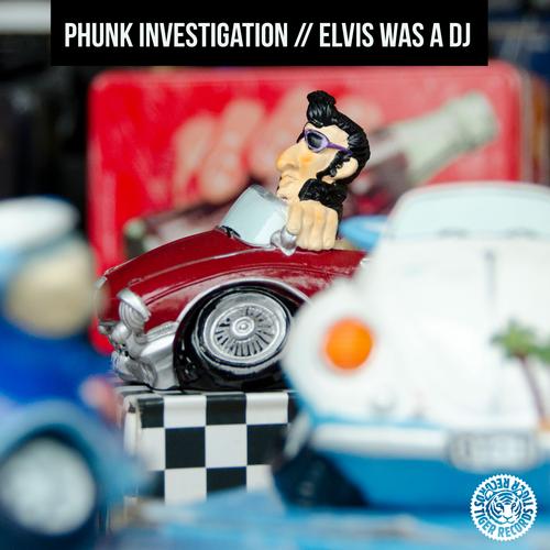 image cover: Phunk Investigation - Elvis Was A DJ [TIGER834]