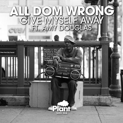 image cover: Amy Douglas & All Dom Wrong - Give Myself Away [SEED084]