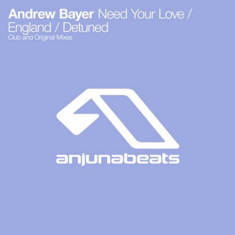 Andrew Bayer – Need Your Love / England / Detuned [ANJ290RD]