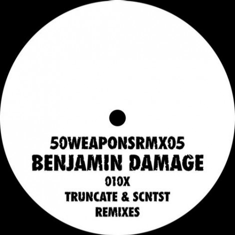 Benjamin Damage – 010x – Truncate & SCNTST Remixes [50WEAPONSRMX05]