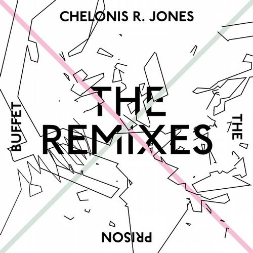 Chelonis R. Jones The Prison Buffet The Chelonis R. Jones - The Prison Buffet (The Remixes)